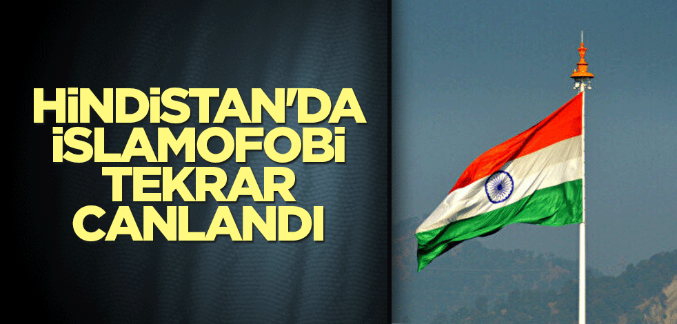 Hindistan'da İslamofobi tekrar canlandı