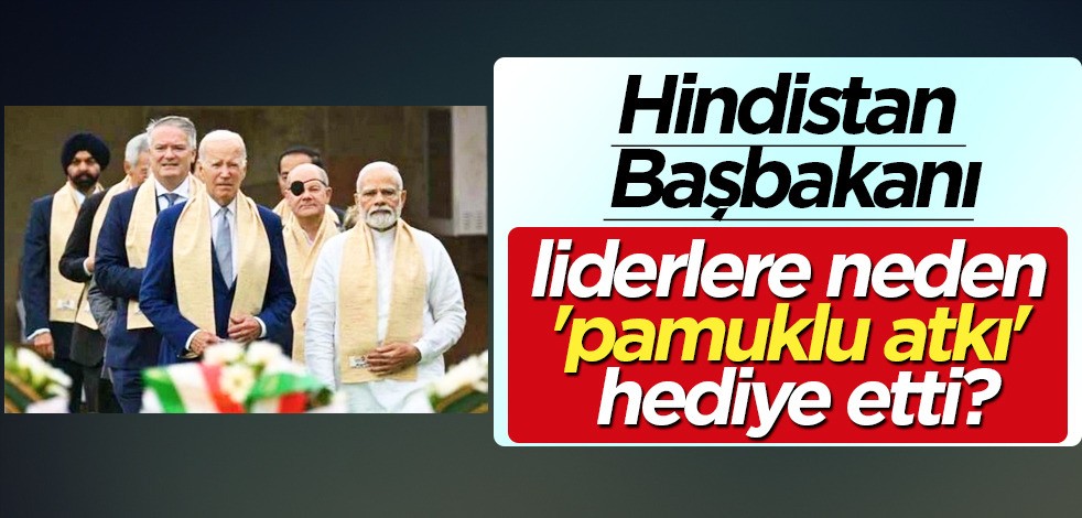 Hindistan'da Modi resmen sosyal medyanın gündemine oturdu! Liderlere neden 'pamuklu atkı' hediye etti?