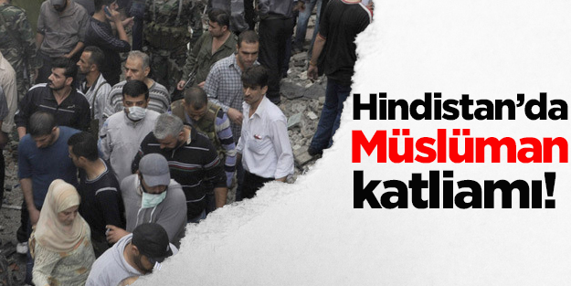 Hindistan'da Müslüman katliamı!