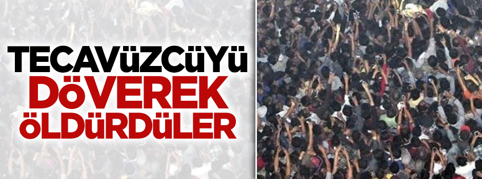 Hindistan'da tecavüzcüyü döverek öldürdüler