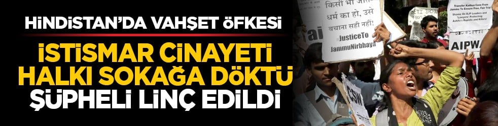 Hindistan’da vahşet öfkesi: İstismar cinayeti halkı sokağa döktü, şüpheli linç edildi