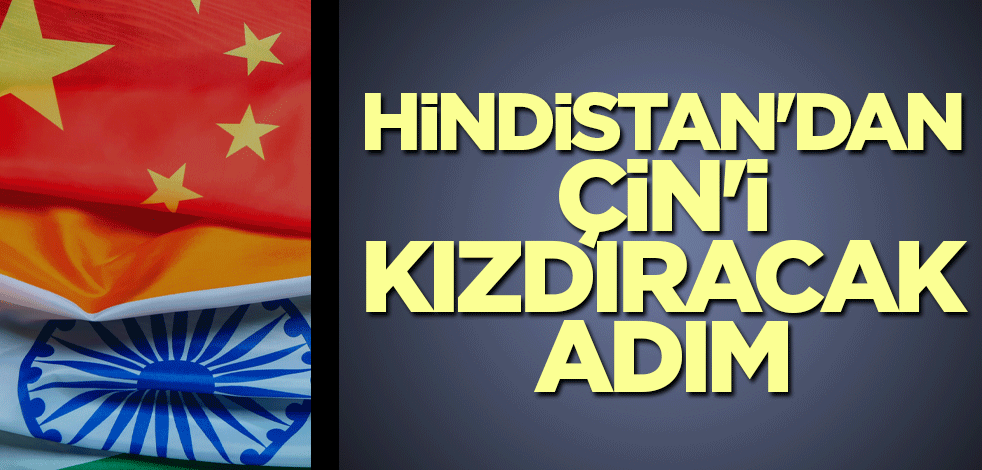 Hindistan'dan Çin'i kızdıracak adım