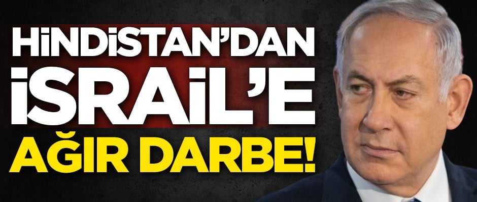 Hindistan'dan İsrail'e ağır darbe!