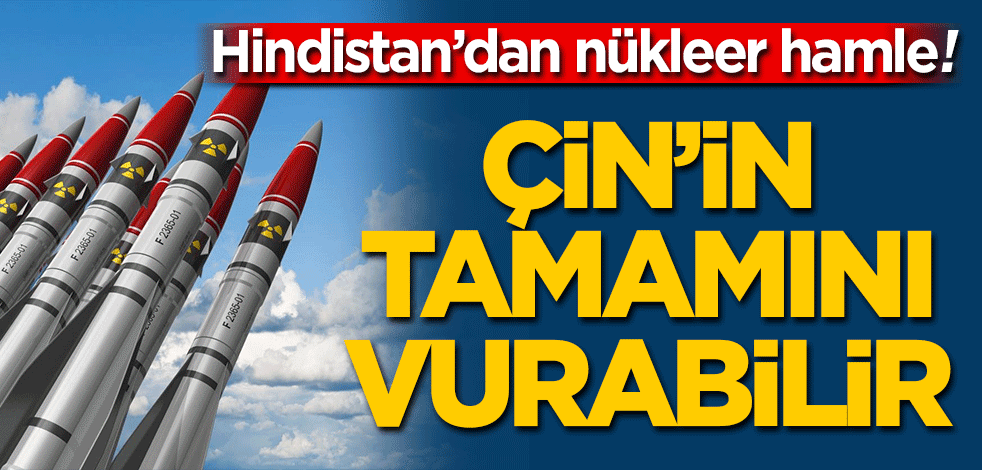 Hindistan'dan nükleer hamle... Çin'in tamamını vurabilir!
