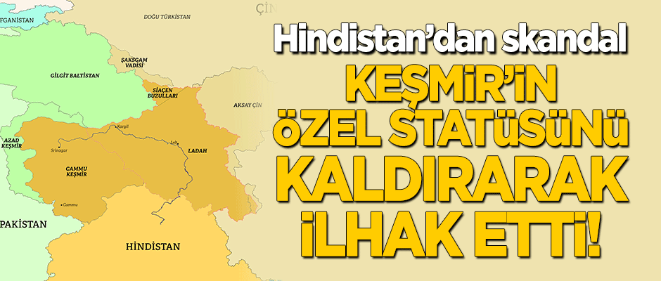 Hindistan'dan skandal! Keşmir'in özel statüsünü kaldırarak ilhak etti!