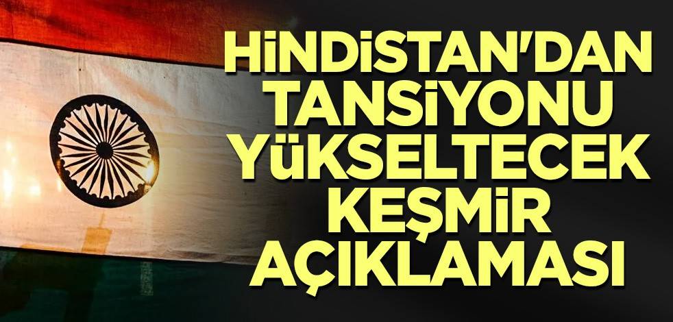 Hindistan'dan tansiyonu yükseltecek Keşmir açıklaması