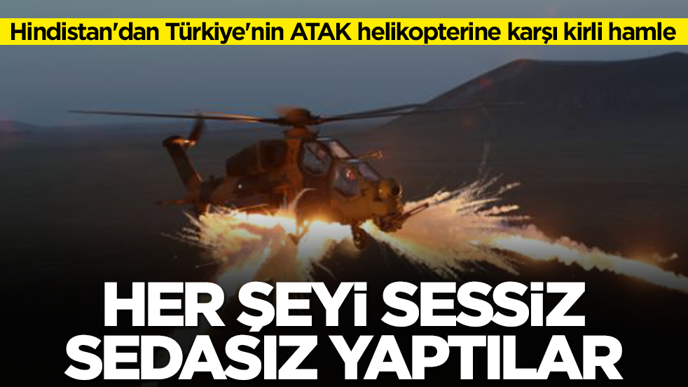 Hindistan'dan Türkiye'nin ATAK helikopterine karşı kirli hamle: Her şeyi sessiz sedasız yaptılar