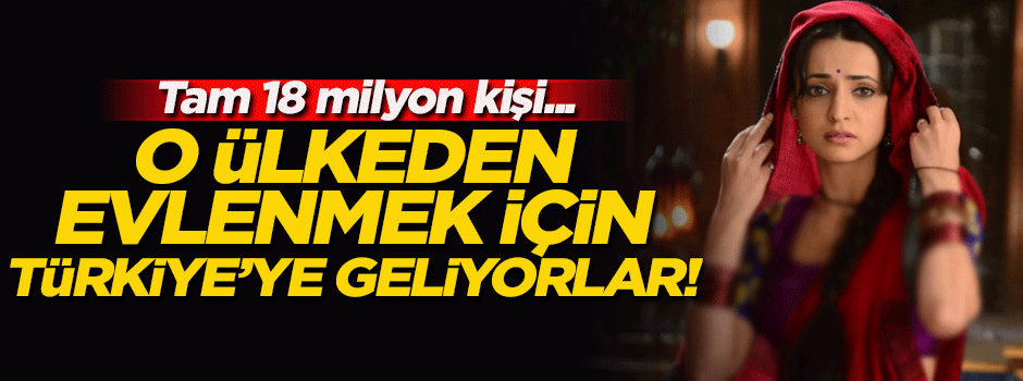 Hindistan'dan Türkiye'ye evlenmeye geliyorlar!