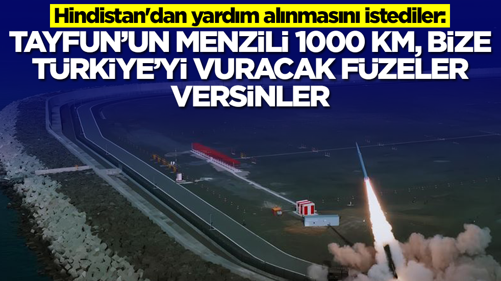 Hindistan'dan yardım alınmasını istediler: Tayfun'un menzili 1000 km, bize Türkiye'yi vuracaklar füzeler versinler
