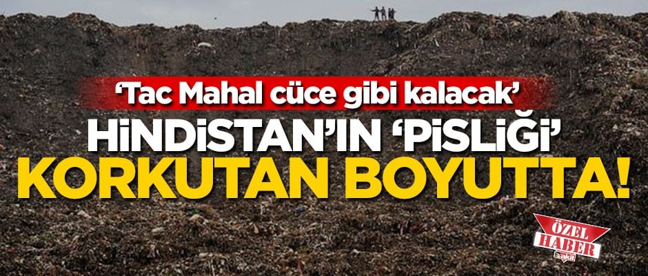Hindistan’ın ‘pisliği’ korkutan boyutta! "Tac Mahal pisliklerin arasında cüce gibi kalacak"
