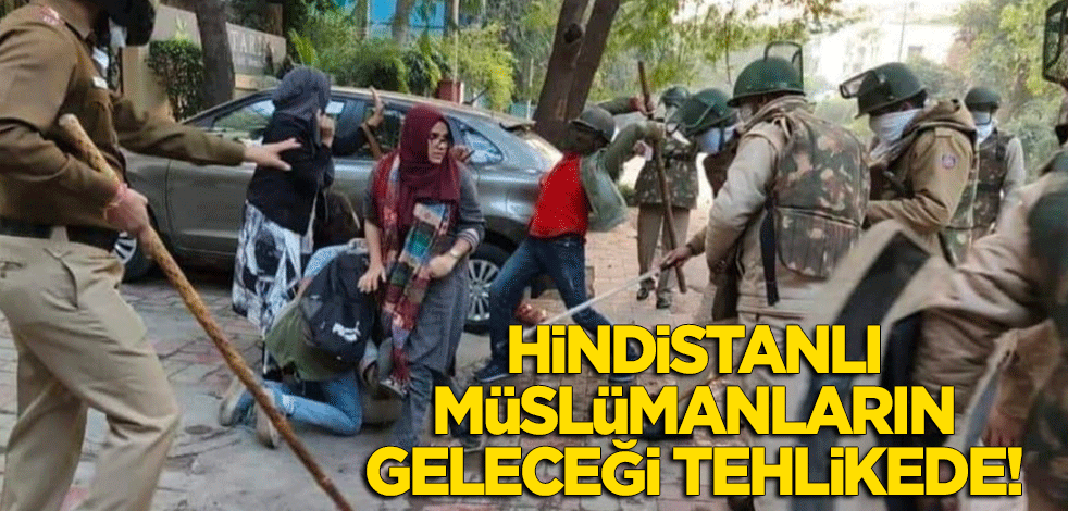 Hindistanlı Müslümanların geleceği tehlikede!
