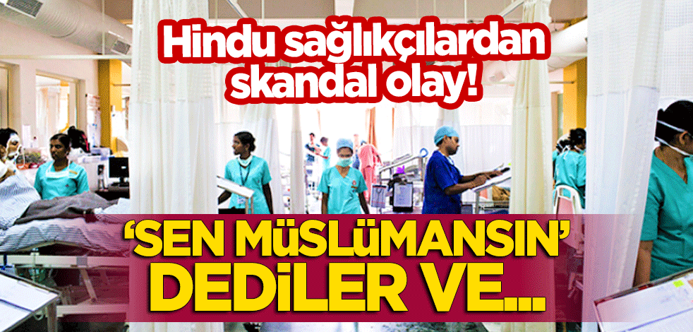 Hindu sağlıkçılardan skandal cinayet! "Sen Müslümansın" dediler ve...