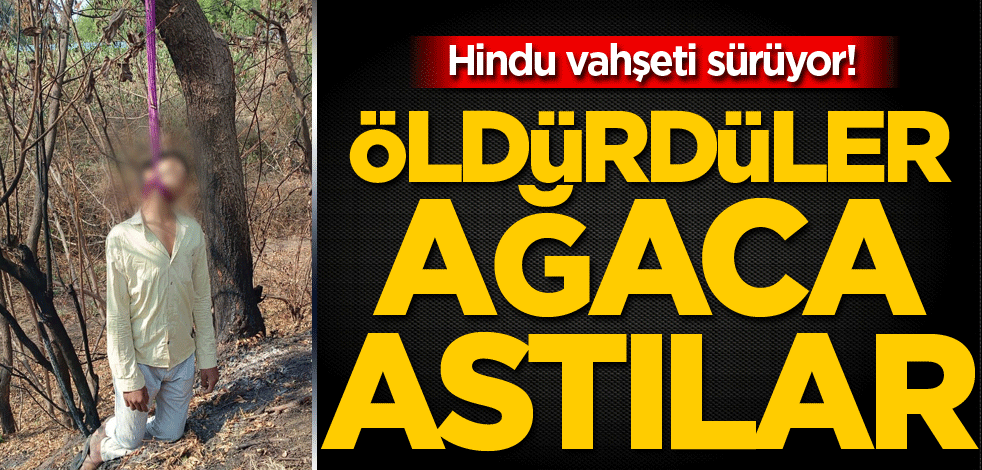 Hindu vahşeti sürüyor! Öldürdüler ağaca astılar