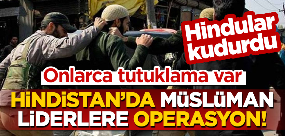 Hindular kudurdu! Hindistan'dan Müslüman liderlere operasyon: Onlarca tutuklama var