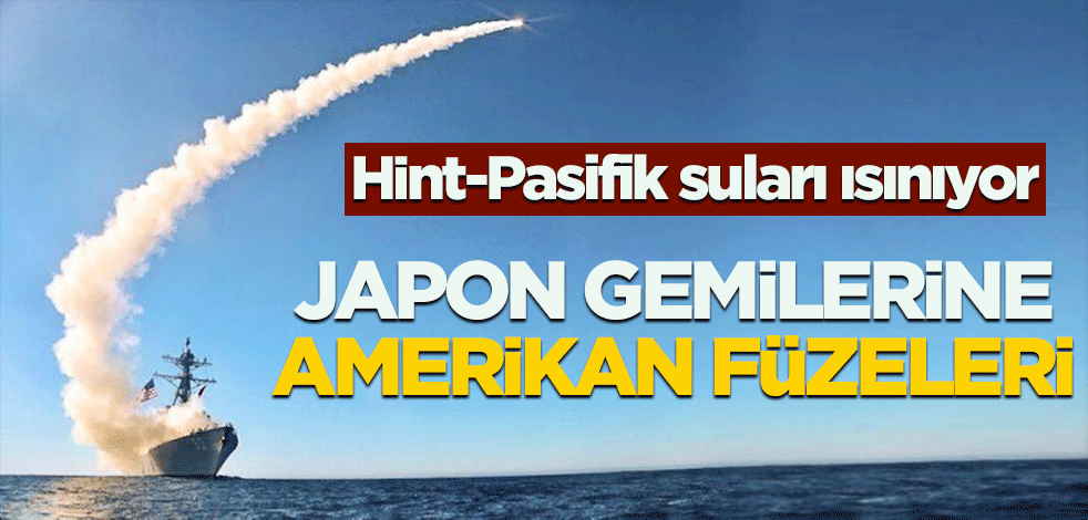 Hint-Pasifik suları ısınıyor! Japon gemilerine Amerikan füzeleri