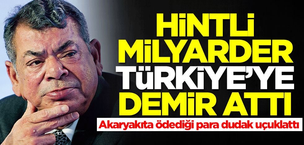 Hintli milyarder Türkiye'ye demir attı! Akaryakıta ödediği para dudak uçuklattı