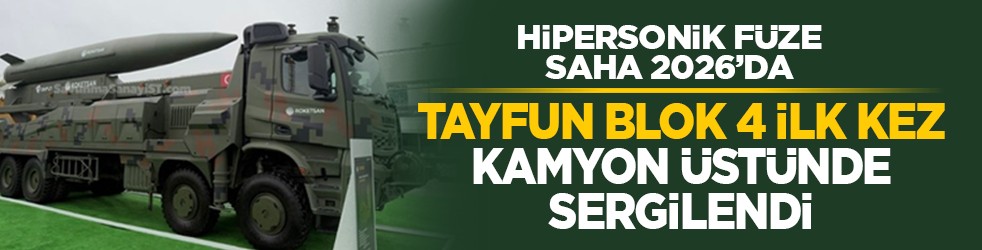 Hipersonik füze SAHA 2026’da: TAYFUN BLOK 4 ilk kez kamyon üstünde sergilendi