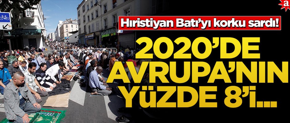 Hıristiyan Batı’yı korku sardı! 2020’de Avrupa’nın yüzde 8’i...