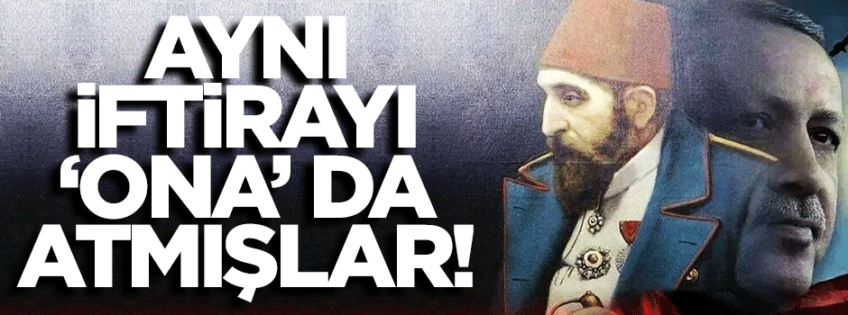 'Hırsız' iftirasını Sultan Abdülhamid'e de atmışlar!