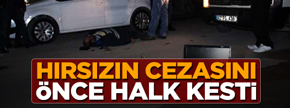 Hırsızın cezasını önce halk kesti! Pişman ettiler