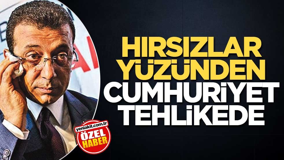 Hırsızlar yüzünden Cumhuriyet tehlikede