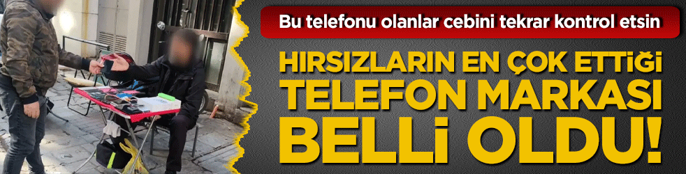 Hırsızların en çok ettiği telefon markası belli oldu! Bu telefonu olanlar cebini tekrar kontrol etsin