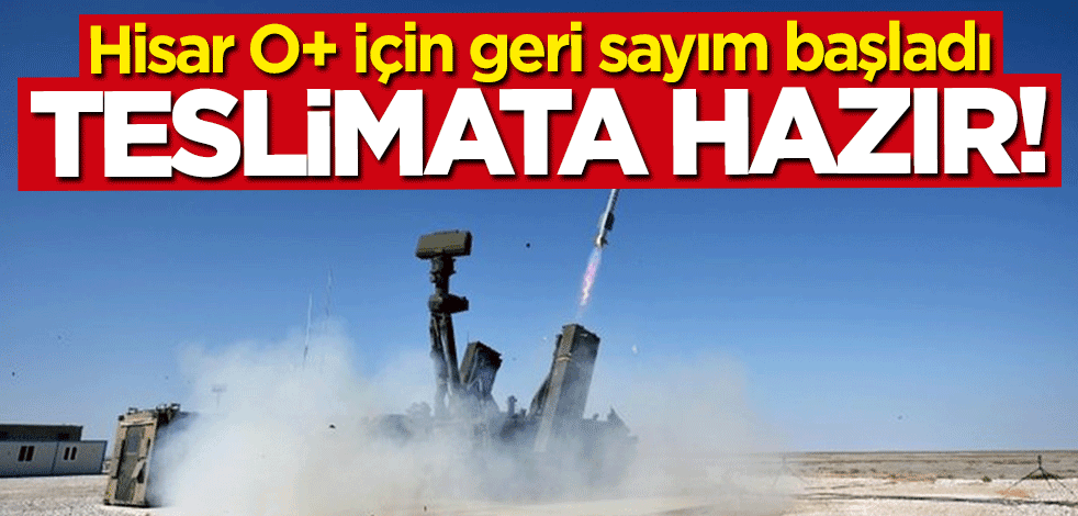 Hisar O+ için geri sayım başladı! Teslimata hazır