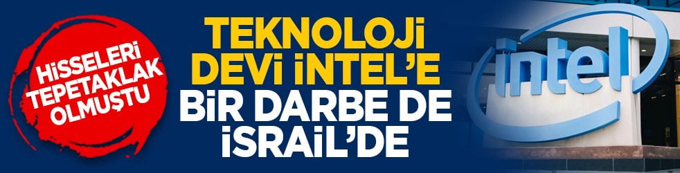 Hisseleri tepetaklak olmuştu: Teknoloji devi İntel’e bir darbe de İsrail’de