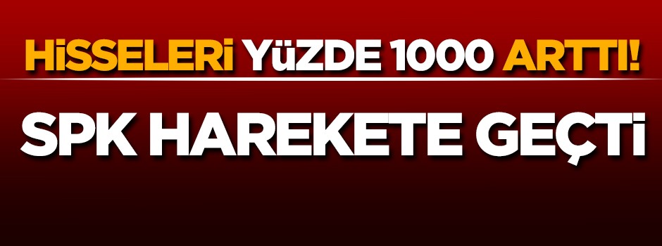Hisseleri yüzde 1000 arttı! SPK harekete geçti... Borsa'dan da açıklama geldi