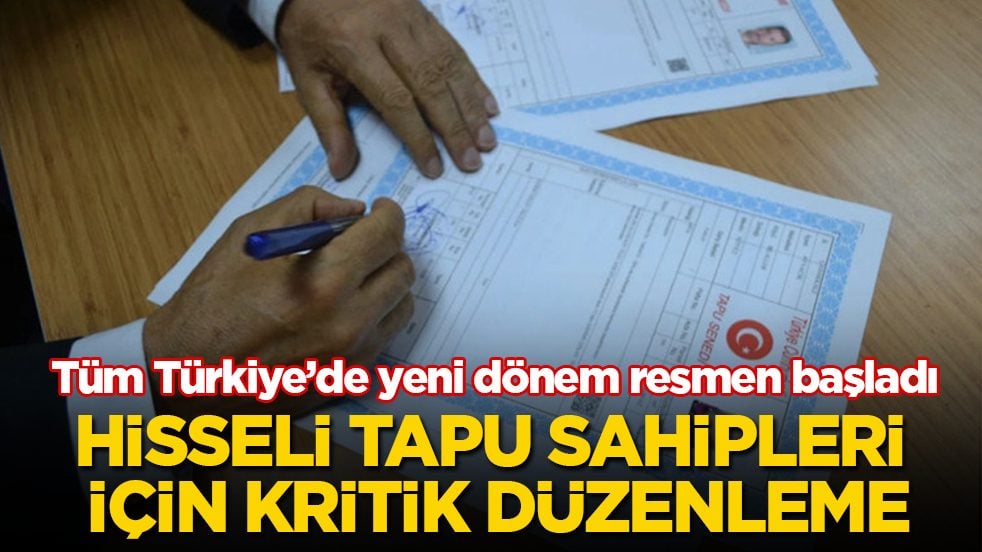 Hisseli tapu sahipleri için kritik düzenleme! Tüm Türkiye’de yeni dönem resmen başladı