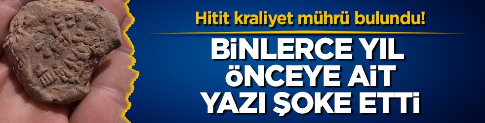 Hitit kraliyet mührü bulundu! Binlerce yıl önceye ait yazı şoke etti
