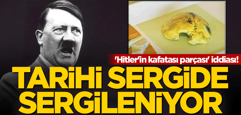 'Hitler'in kafatası parçası' iddiası! Tarihi sergide sergileniyor