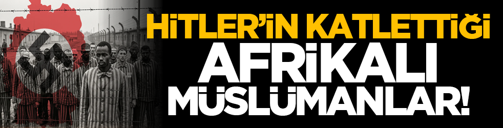 Hitler’in Katlettiği Afrikalı Müslümanlar!