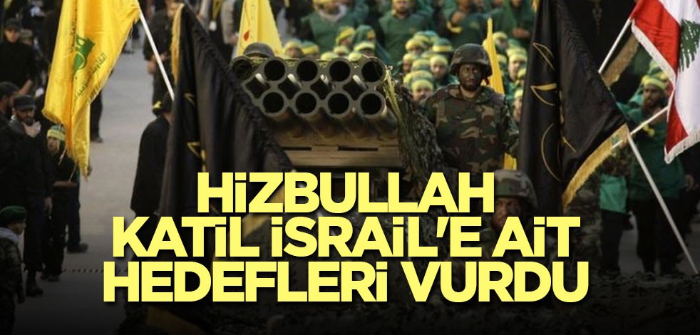 Hizbullah, Katil İsrail'e ait hedefleri vurdu