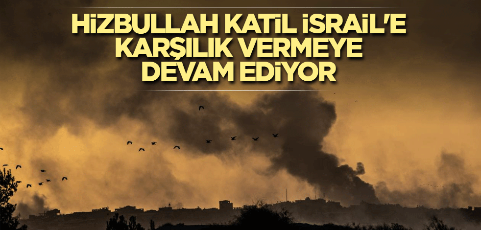 Hizbullah katil İsrail'e karşılık vermeye devam ediyor