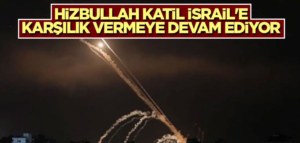 Hizbullah katil İsrail'e karşılık vermeye devam ediyor