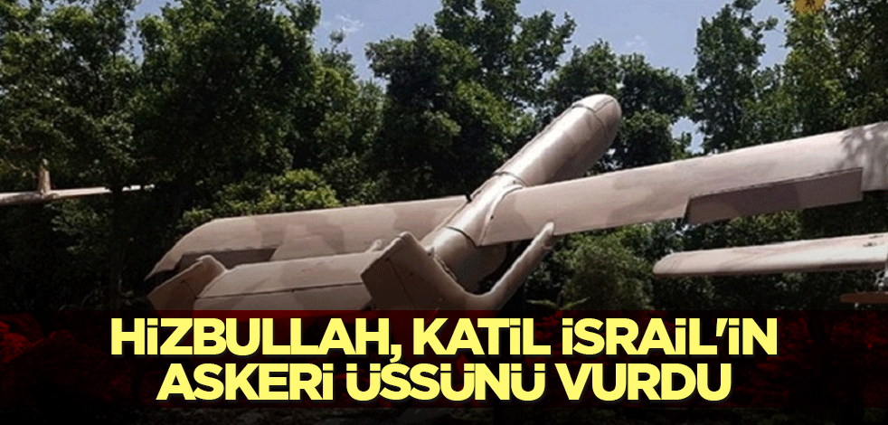 Hizbullah, katil İsrail'in askeri üssünü vurdu
