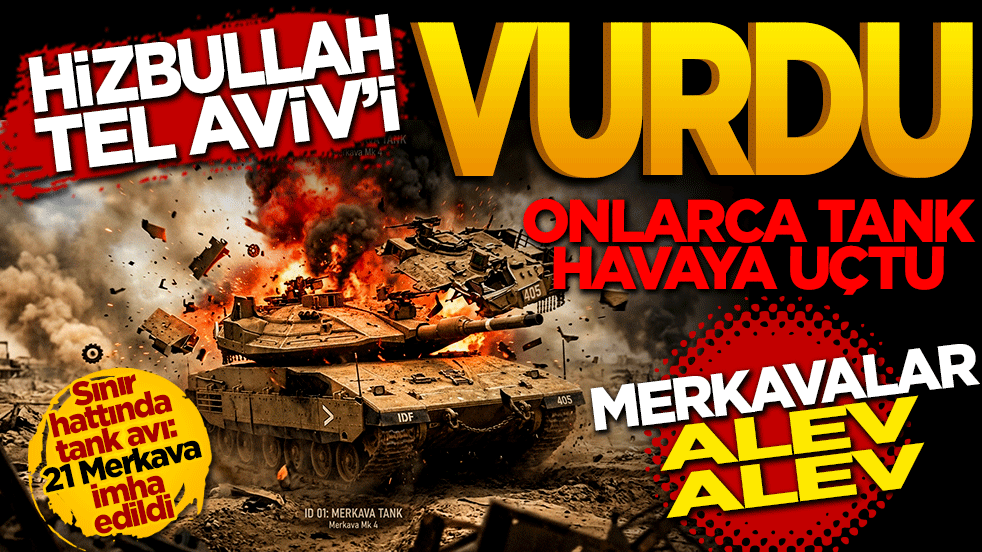 Hizbullah Tel Aviv'i vurdu: Merkavalar alev alev