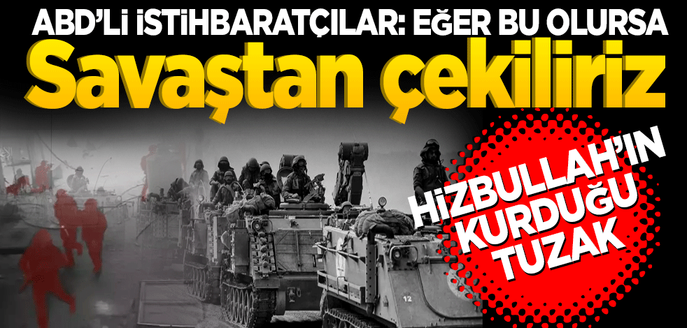Hizbullah'ın kurduğu tuzak! ABD'li istihbaratçılar: Bu olursa savaştan çekiliriz