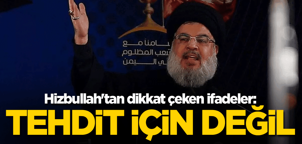 Hizbullah'tan dikkat çeken ifadeler: Bu bilgiyi tehdit için vermedik