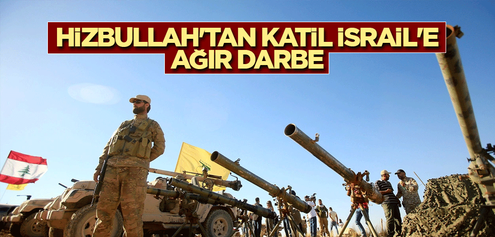 Hizbullah'tan katil İsrail'e ağır darbe
