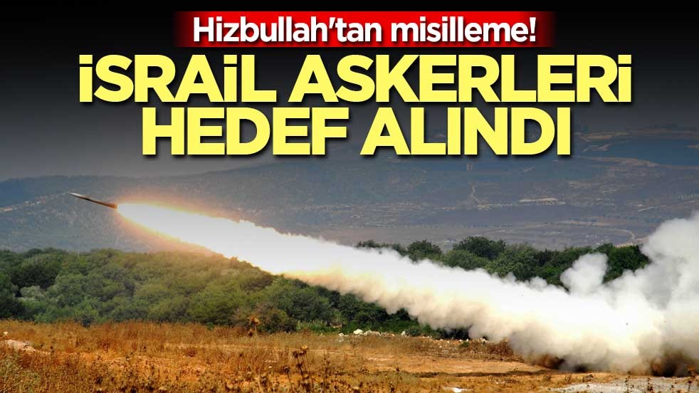 Hizbullah'tan misilleme! İsrail askerleri hedef alındı