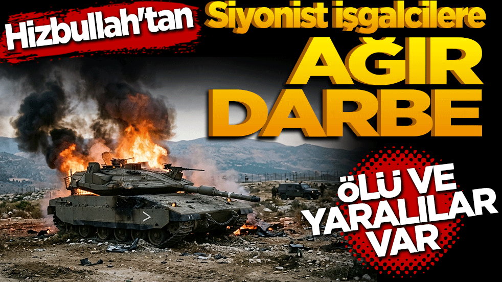 Hizbullah'tan siyonist işgalcilere ağır darbe: Ölü ve yaralılar var!