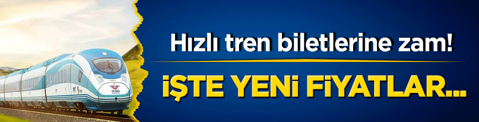 Hızlı tren biletlerine zam! İşte yeni fiyatlar