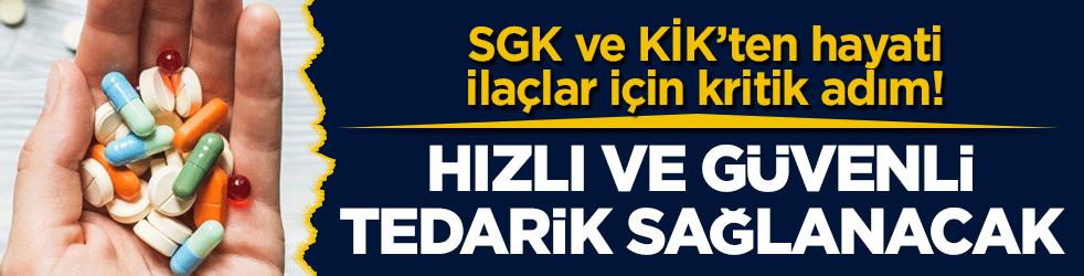 Hızlı ve güvenli tedarik sağlanacak: SGK ve KİK’ten hayati ilaçlar için kritik adım!