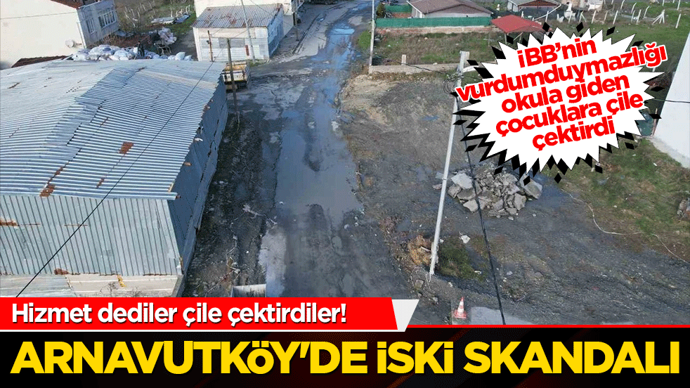 Hizmet dediler çile çektirdiler! Arnavutköy'de İSKİ skandalı: İflas eden müteahhit mahalleyi savaş alanına çevirip kaçtı