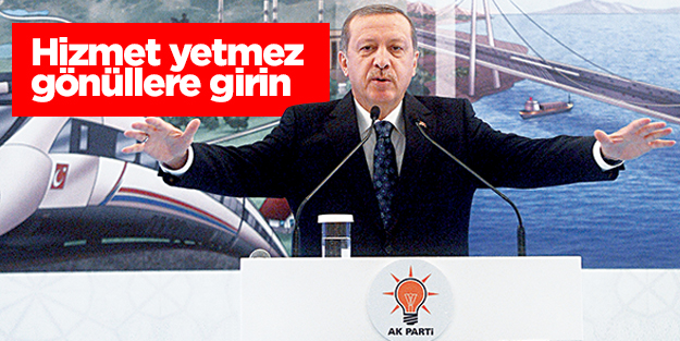 Hizmet yetmez gönüllere girin