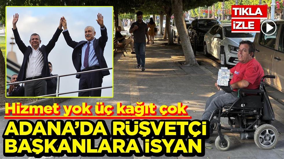 Hizmet yok üç kağıt çok Adana’da rüşvetçi başkanlara isyan