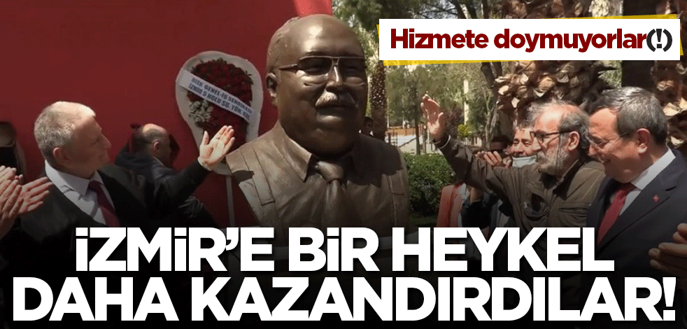 Hizmete doymuyorlar(!) İzmir'e bir heykel daha kazandırdılar