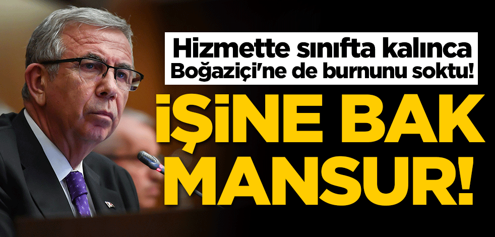 Hizmette sınıfta kalınca Boğaziçi'ne de burnunu soktu! İşine bak Mansur